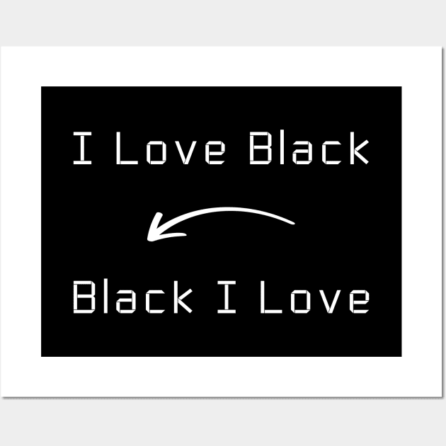 I love Black T-Shirt mug apparel hoodie tote gift sticker pillow art pin Wall Art by Myr I Am